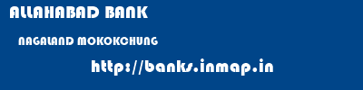 ALLAHABAD BANK  NAGALAND MOKOKCHUNG    banks information 